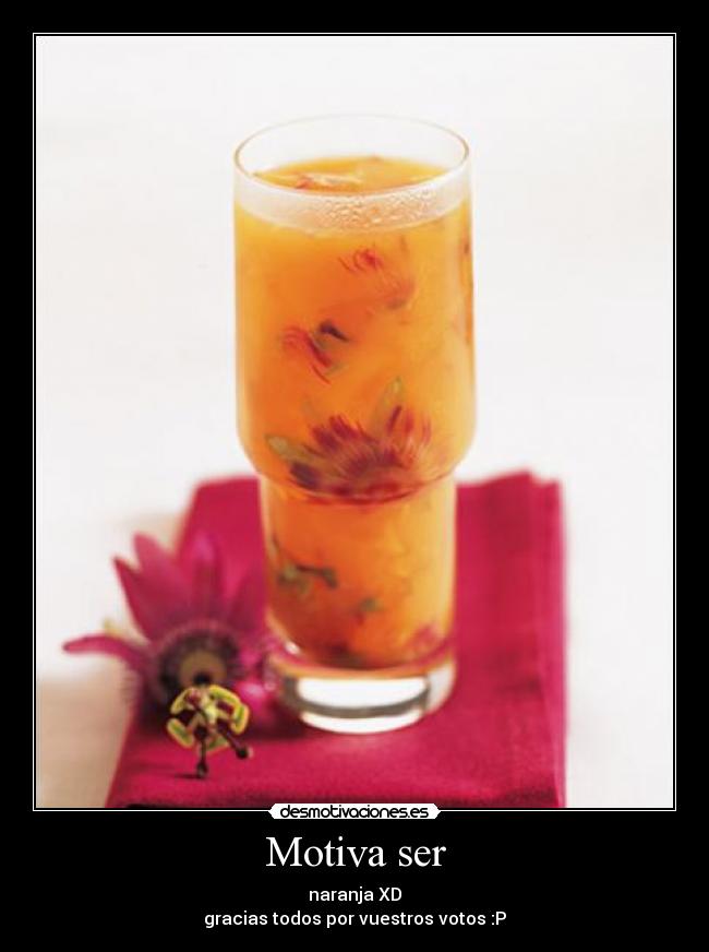 Motiva ser - naranja XD
gracias todos por vuestros votos :P