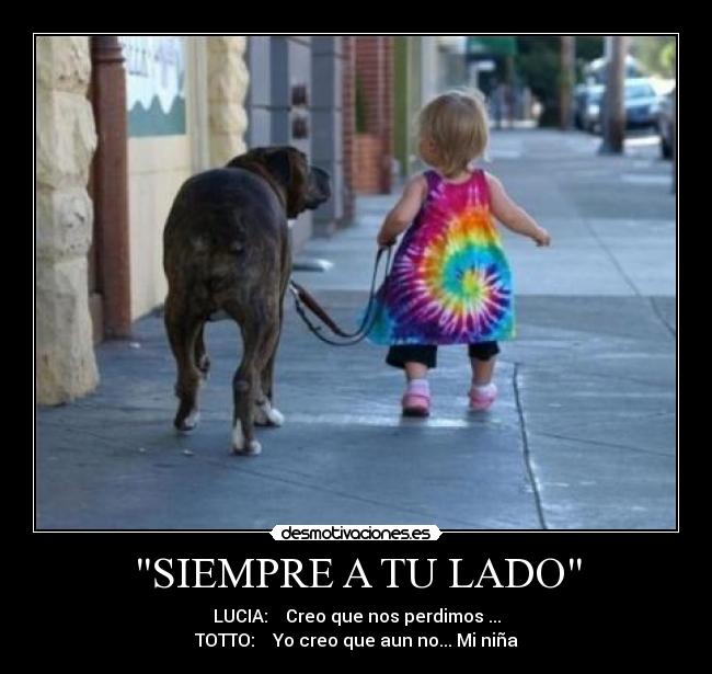 SIEMPRE A TU LADO - LUCIA: Creo que nos perdimos ...
TOTTO: Yo creo que aun no... Mi niña