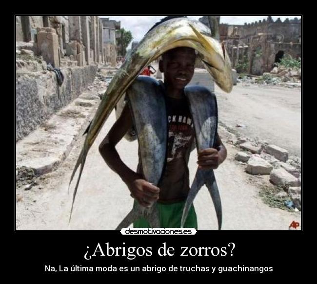 ¿Abrigos de zorros? - Na, La última moda es un abrigo de truchas y guachinangos