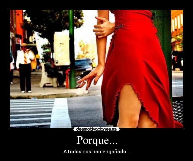 Porque... - A todos nos han engañado...