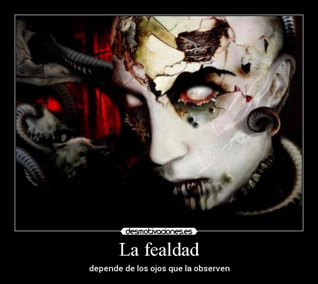 La fealdad - depende de los ojos que la observen