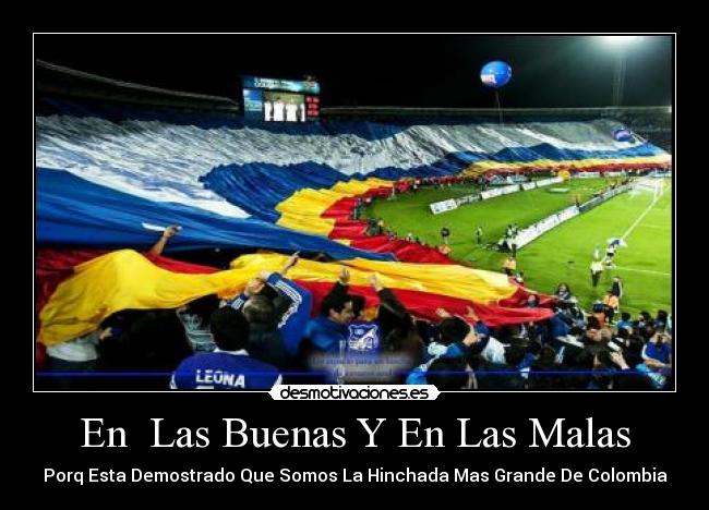 En Las Buenas Y En Las Malas - Porq Esta Demostrado Que Somos La Hinchada Mas Grande De Colombia