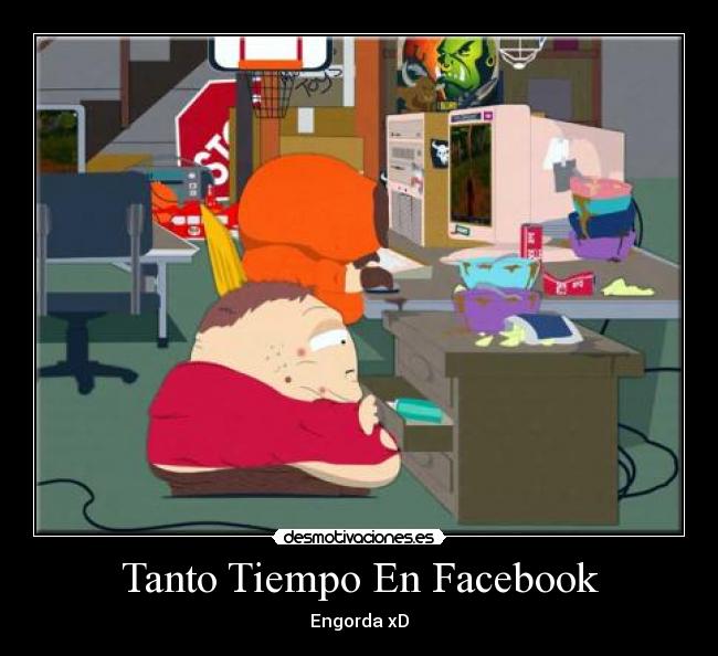 Tanto Tiempo En Facebook - Engorda xD