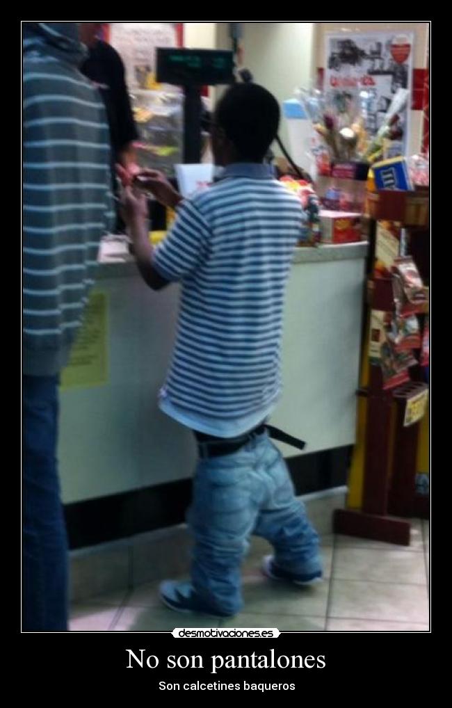 No son pantalones - Son calcetines baqueros