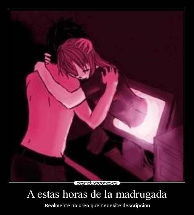 A estas horas de la madrugada -