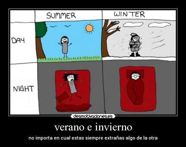 verano e invierno - no importa en cual estas siempre extrañas algo de la otra