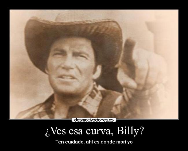 ¿Ves esa curva, Billy? - 