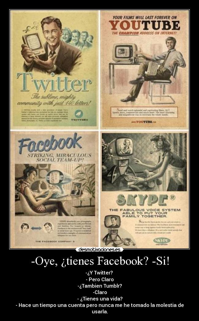 -Oye, ¿tienes Facebook? -Si! -