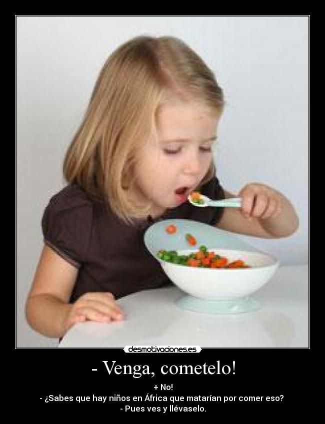 - Venga, cometelo! - 