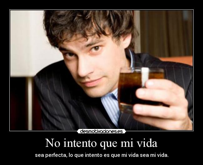 No intento que mi vida -