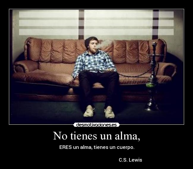 No tienes un alma, - 