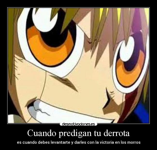 Cuando predigan tu derrota - es cuando debes levantarte y darles con la victoria en los morros