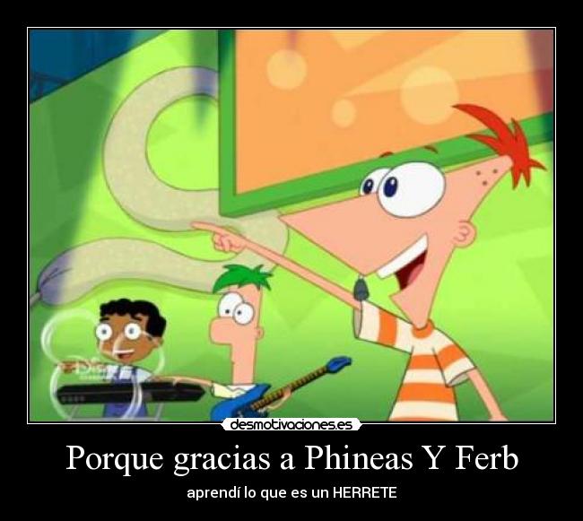 Porque gracias a Phineas Y Ferb -
