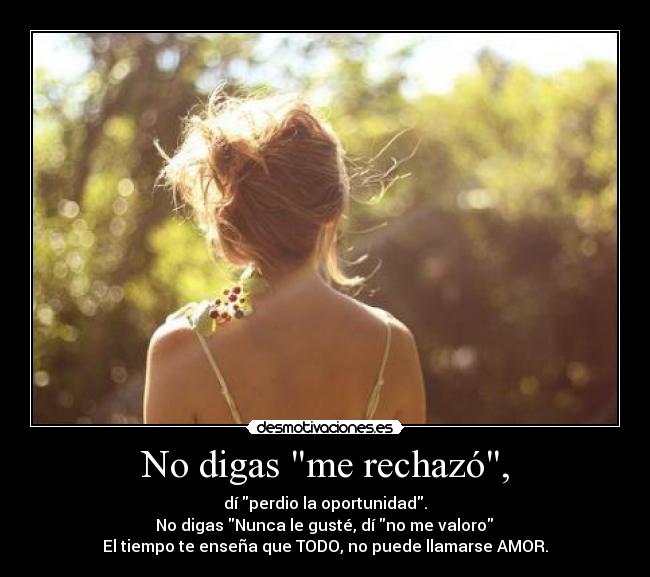 No digas me rechazó, - 