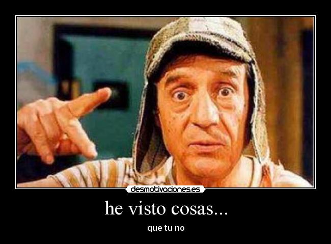 he visto cosas... -