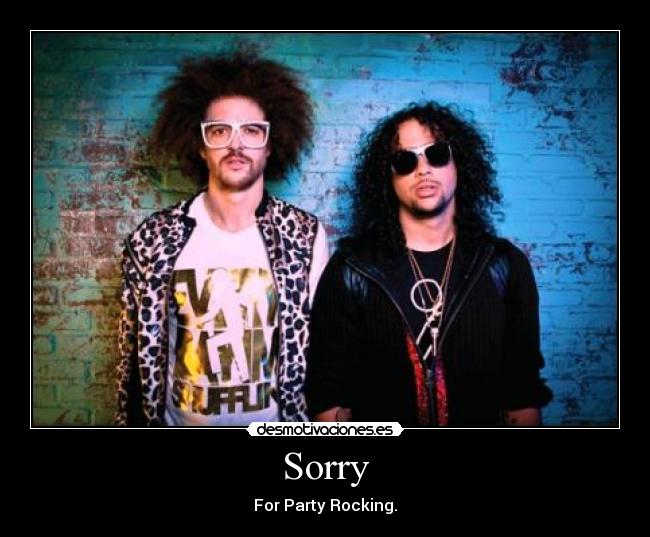 Sorry - For Party Rocking.
