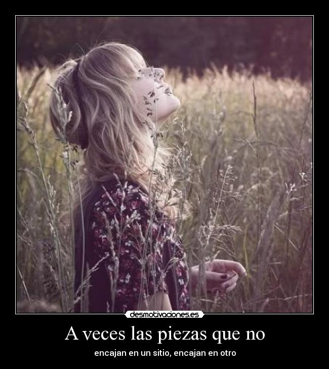 A veces las piezas que no - encajan en un sitio, encajan en otro