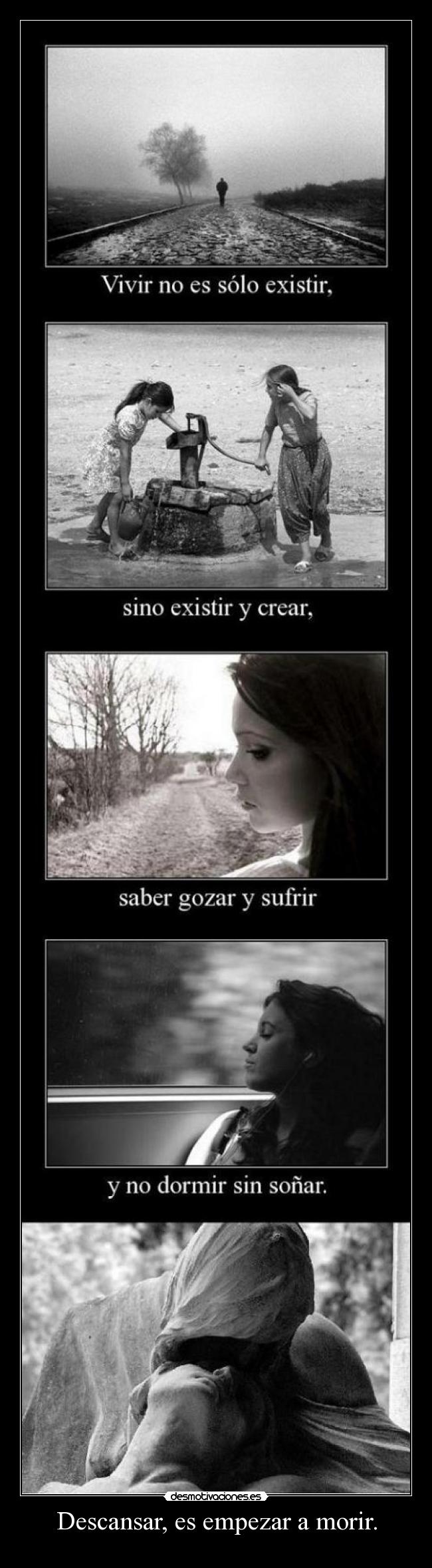 Descansar, es empezar a morir. -