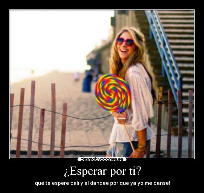 ¿Esperar por ti? -