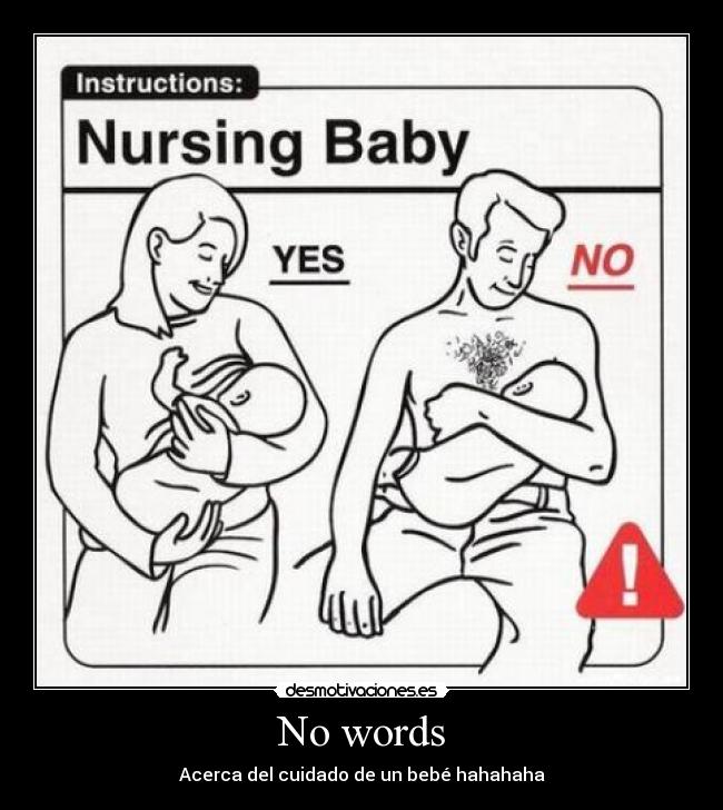 No words - Acerca del cuidado de un bebé hahahaha