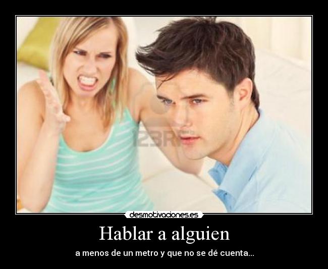 Hablar a alguien - a menos de un metro y que no se dé cuenta...