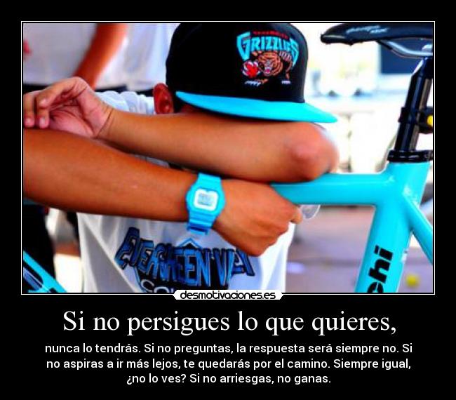 Si no persigues lo que quieres, - 