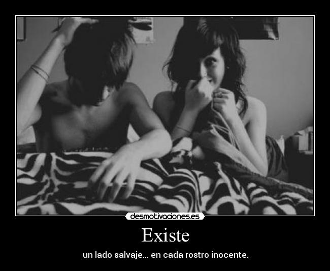 Existe - un lado salvaje... en cada rostro inocente.