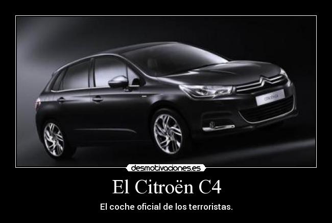 El Citroën C4 - El coche oficial de los terroristas.