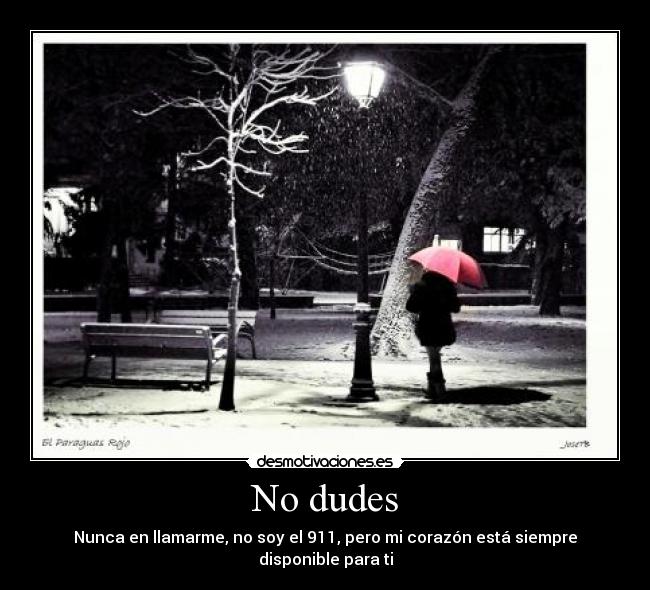 No dudes - Nunca en llamarme, no soy el 911, pero mi corazón está siempre disponible para ti