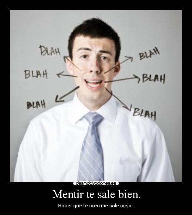 Mentir te sale bien. - 