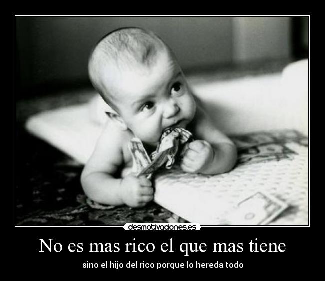 No es mas rico el que mas tiene -