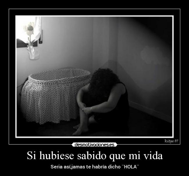 Si hubiese sabido que mi vida - 
