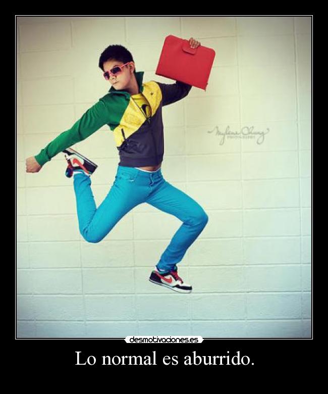 Lo normal es aburrido. - 