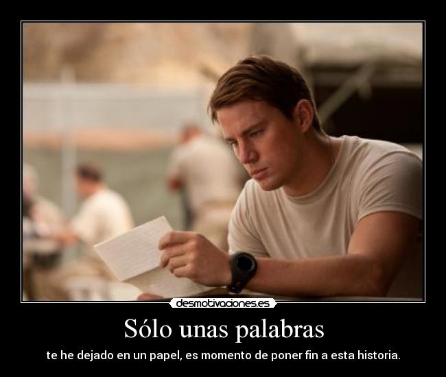 Sólo unas palabras - te he dejado en un papel, es momento de poner fin a esta historia.