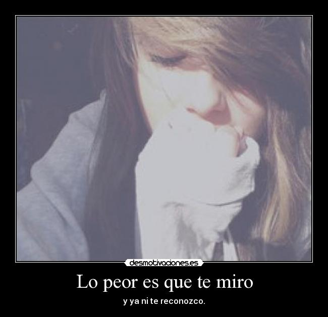 Lo peor es que te miro - 