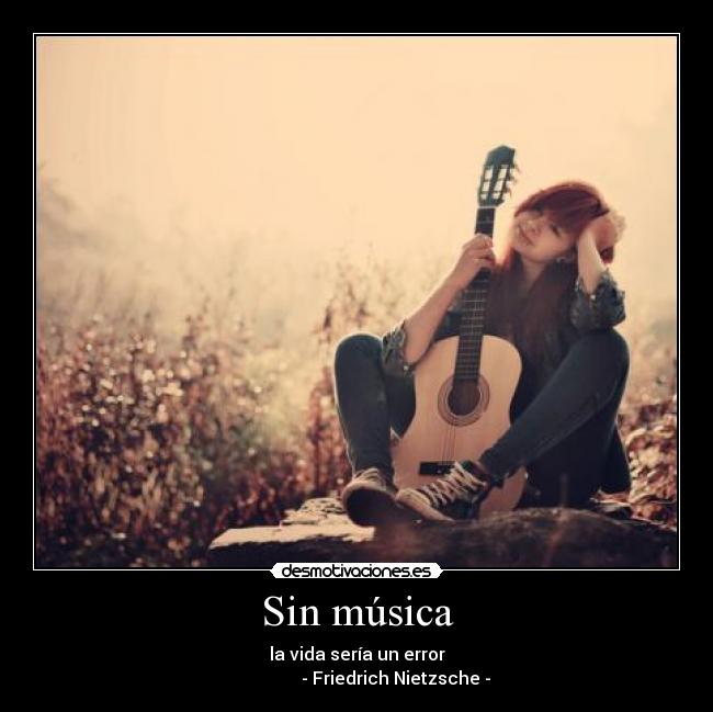 Sin música - la vida sería un error
- Friedrich Nietzsche -