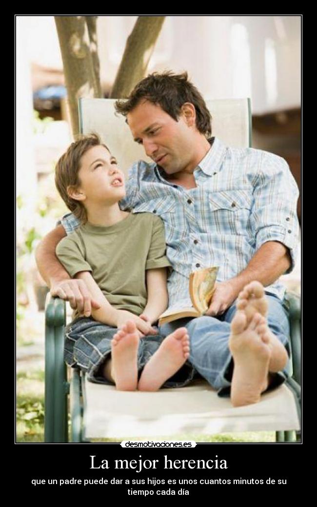 La mejor herencia - que un padre puede dar a sus hijos es unos cuantos minutos de su tiempo cada día