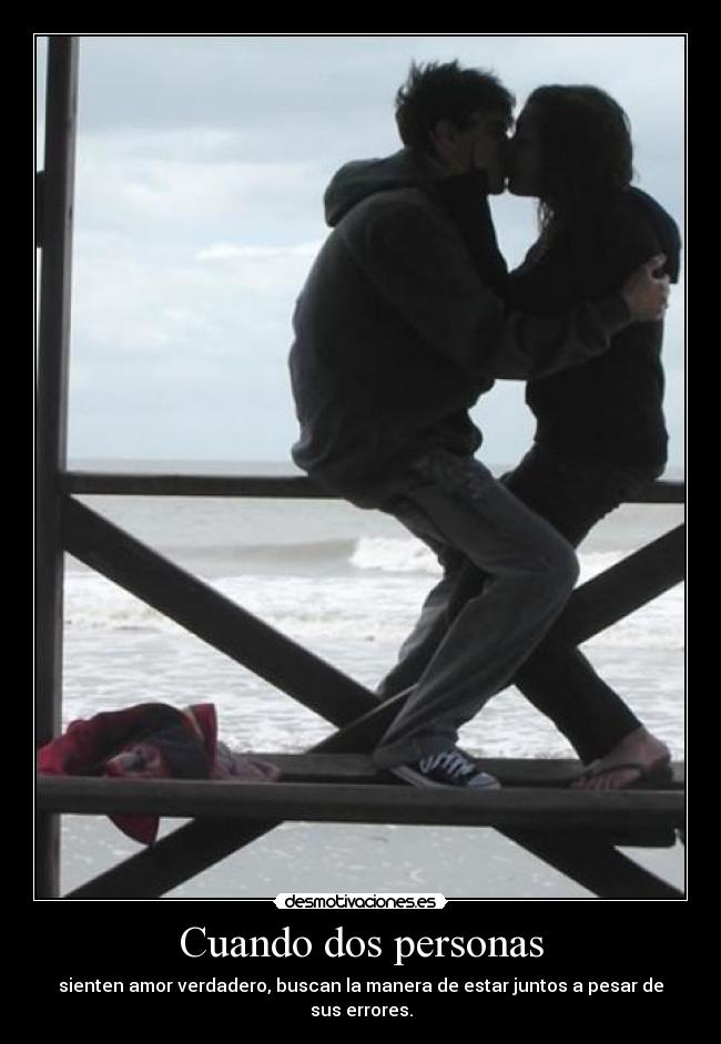Cuando dos personas - sienten amor verdadero, buscan la manera de estar juntos a pesar de sus errores.