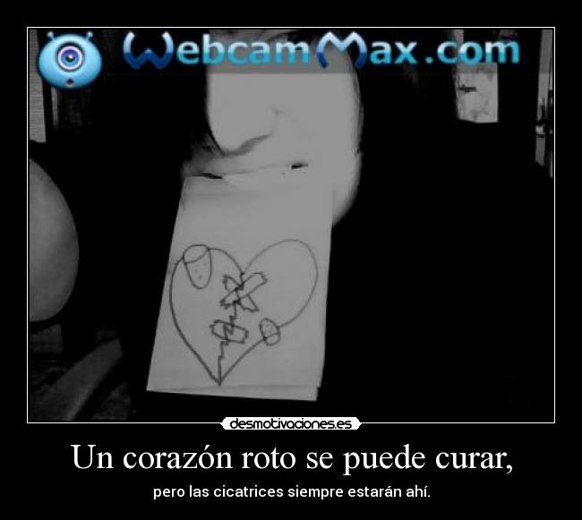 Un corazón roto se puede curar, - pero las cicatrices siempre estarán ahí.