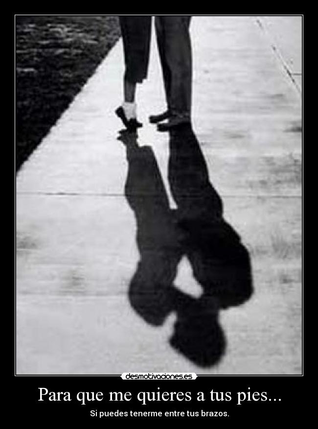 Para que me quieres a tus pies... - 