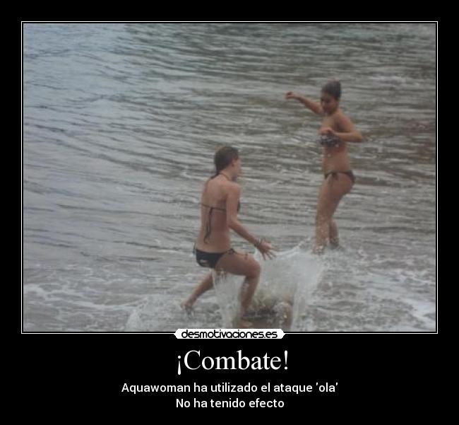 ¡Combate! - Aquawoman ha utilizado el ataque ola
No ha tenido efecto