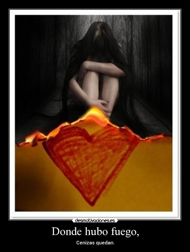Donde hubo fuego, Desmotivaciones
