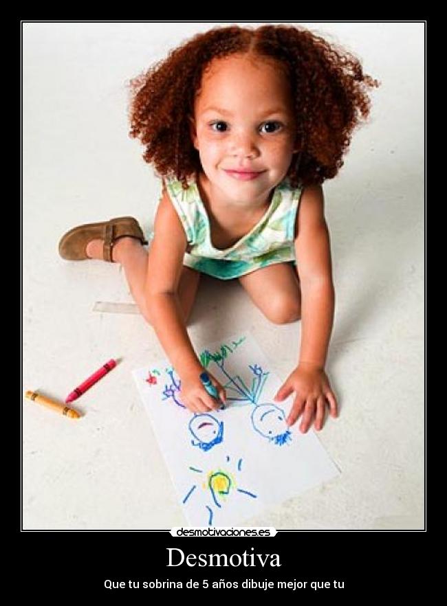 Desmotiva - Que tu sobrina de 5 años dibuje mejor que tu