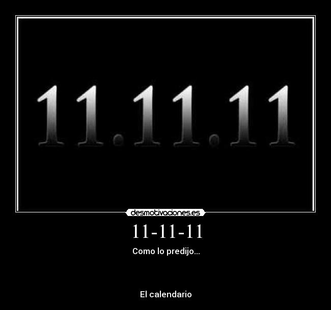11-11-11 - Como lo predijo...
El calendario