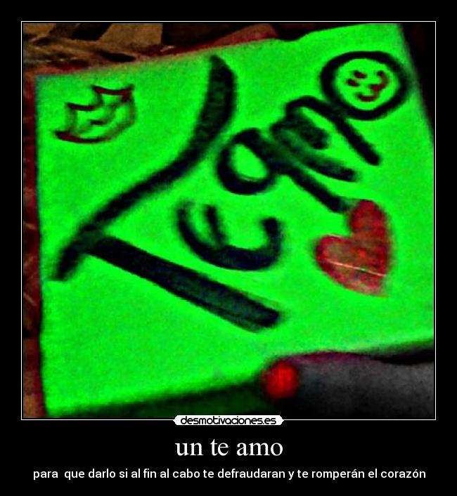 un te amo - para que darlo si al fin al cabo te defraudaran y te romperán el corazón