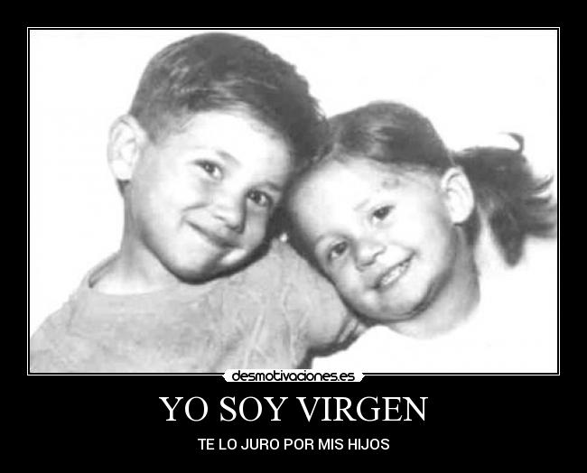 YO SOY VIRGEN - TE LO JURO POR MIS HIJOS