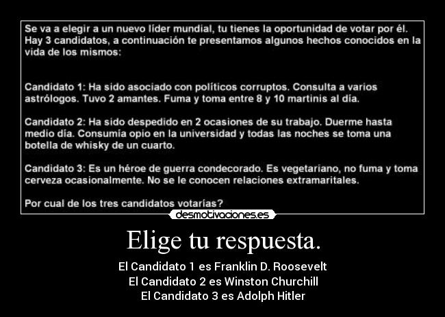 Elige tu respuesta. - El Candidato 1 es Franklin D. Roosevelt
El Candidato 2 es Winston Churchill
El Candidato 3 es Adolph Hitler