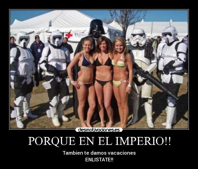 PORQUE EN EL IMPERIO!! - Tambien te damos vacaciones
ENLISTATE!!
