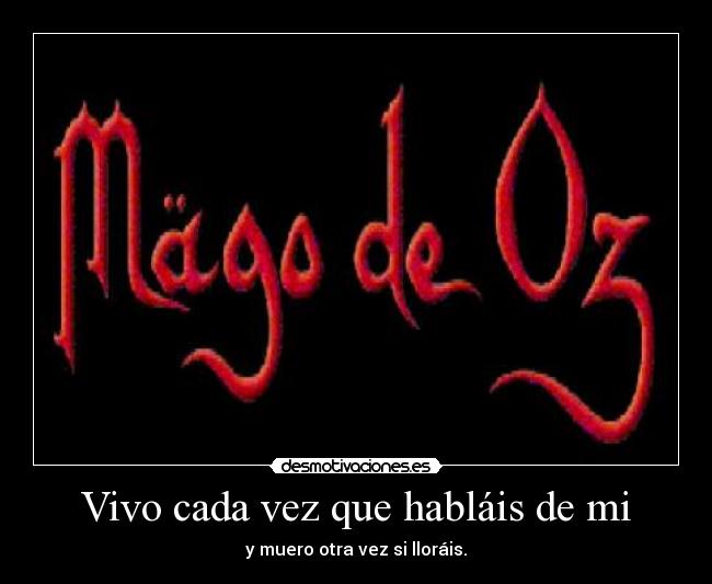 Vivo cada vez que habláis de mi -