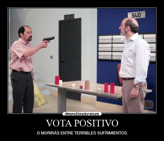 VOTA POSITIVO - O MORIRÁS ENTRE TERRIBLES SUFRIMIENTOS.